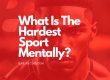 What Is The Hardest Sport Mentally